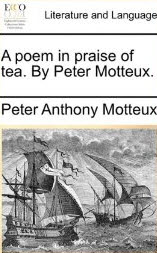 "A Poem in Praise of Tea" by Peter Anthony Motteux "A Poem in Praise of Tea" by Peter Anthony Motteux