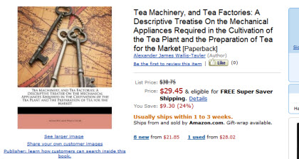 Tea Machinery, and Tea Factories: A Descriptive Treatise on the Mechanical Appliances Required in the Cultivation of the Tea Plant and the Preparation of Tea for the Market (Photo source: screen capture from site)