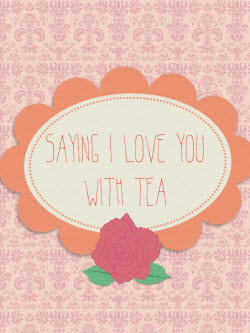 Saying I Love You with Tea (image by Sarah Rosalind Roberts, all rights reserved)