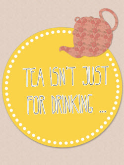 Tea's Not Just for Drinking (Image by Guest Blogger Sarah Rosalind Roberts, all rights reserved)